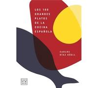 Los 100 grandes platos de la cocina española | Carlos Díaz Güell