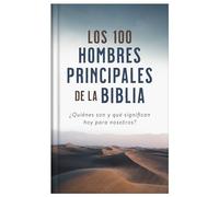 Los 100 hombres principales de la Biblia / The Top 100 Men of the Bible: ¿Quiénes son y qué significan hoy para nosotros? / Who They Are and What Mean to You Today