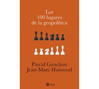 Los 100 Lugares De La Geopolítica (Historia y biografías)