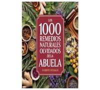 Los 1000 Remedios Naturales Olvidados de la Abuela