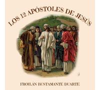 LOS 12 APÓSTOLES DE JESÚS: SUS EXTRAORDINARIAS HISTORIAS/ LIBRO TOTALMENTE ILUSTRADO EN COLORES PREMIUM/ LETRA GRANDE/ SPANISH
