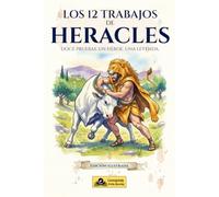 Los 12 trabajos de Heracles: Edición Ilustrada: El Mito de Hércules y la Mitología Griega para Niños de 10 a 12 Años (Mitología Griega Ilustrada para Niños)
