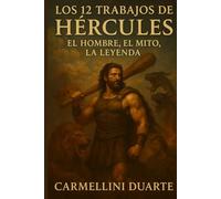 Los 12 Trabajos de Hércules: El Hombre, el Mito, la Leyenda (Mitologias do Mundo: As Histórias que Moldaram a Humanidade)