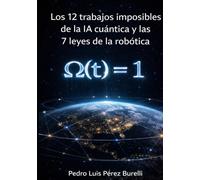 LOS 12 TRABAJOS IMPOSIBLES DE LA IA CUÁNTICA: LAS 7 LEYES DE LA ROBÓTICA