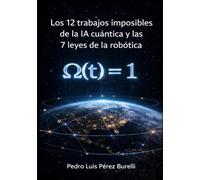 LOS 12 TRABAJOS IMPOSIBLES DE LA IA CUÁNTICA: LAS 7 LEYES DE LA ROBÓTICA