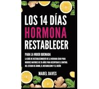 Los 14 Días Hormona Restablecer: Para la Mujer Quemada: La Guía de Restablecimiento de la Mediana Edad para Mujeres Mayores de 35 Años para Recuperar ... Estado de Ánimo, el Metabolismo y el Sueño