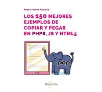 Los 150 mejores ejemplos de copiar y pegar en PHP8, JS y HTML5 (APRENDER CON 100 EJERCICIOS PRACTICOS)