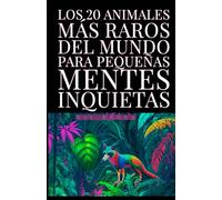 LOS 20 ANIMALES MÁS RAROS DEL MUNDO PARA PEQUEÑAS MENTES INQUIETAS: (contado para niños y niñas el narval, el delfín rosado, el Aye-Aye, el kiwi, el osos hormiguero, el pulpo, el ornitorrinco...)