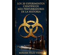 Los 20 Experimentos Científicos Más Perturbadores de la Historia: Secretos que los Gobiernos Ocultaron