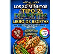 LOS 20 MINUTOS LIBRO DE COCINA PARA DIABETES TIPO 2 PARA MUJERES MAYORES DE 50 AÑOS: Recetas Rápidas Y Deliciosas Para Regular Los Niveles De Azúcar En Sangre Y Favorecer Un Envejecimiento Saludable.