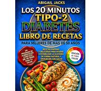 LOS 20 MINUTOS LIBRO DE COCINA PARA DIABETES TIPO 2 PARA MUJERES MAYORES DE 50 AÑOS: Recetas Rápidas Y Deliciosas Para Regular Los Niveles De Azúcar En Sangre Y Favorecer Un Envejecimiento Saludable.