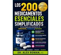 LOS 200 MEDICAMENTOS ESENCIALES SIMPLIFICADOS (A TODO COLOR): Farmacología para estudiantes de enfermería, medicina y farmacia | Una guía de estudio ... rendimiento para exámenes y práctica clínica