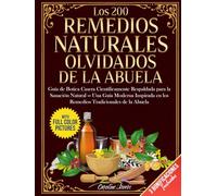 Los 200 Remedios Naturales Olvidados de la Abuela: Guía de Botica Casera Científicamente Respaldada para la Sanación Natural - Una Guía Moderna Inspirada en los Remedios Tradicionales de la Abuela