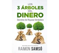LOS 3 ÁRBOLES DEL DINERO: Secretos de Riqueza Verdadera (Libertad Financiera)
