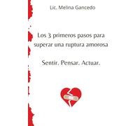 Los 3 primeros pasos para superar una ruptura amorosa Sentir. Pensar. Actuar.