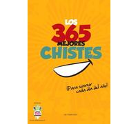 Los 365 Mejores Chistes: ¡Para sonreír cada día del año!