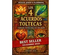 Los 4 Acuerdos Toltecas: Sabiduría Tolteca para una Vida Mejor (Maîtrise de l'Esprit et Épanouissement Personnel)