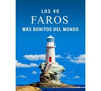 Los 40 Faros más Bonitos del Mundo: Un Libro de Fotografías a todo Color para Personas Mayores con Alzheimer o Demencia (La serie de libros ilustrados "40 más bellos")