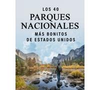 Los 40 Parques Nacionales más Bonitos de Estados Unidos: Un Libro de Fotografías a todo Color para Personas Mayores con Alzheimer o Demencia (La serie de libros ilustrados "40 más bellos")