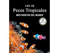 Los 40 Peces Tropicales más Bonitos del Mundo: Un Libro de Fotografías a todo Color para Personas Mayores con Alzheimer o Demencia (La serie de libros ilustrados "40 más bellos")