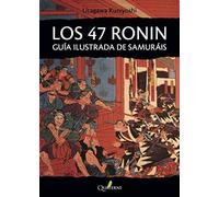 LOS 47 RONIN. Guía ilustrada de samuráis (GRANDES OBRAS DE LA LITERATURA JAPONESA)