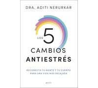 Los 5 cambios antiestrés: Reconecta tu mente y tu cuerpo para una vida más relajada (Autoayuda y superación)