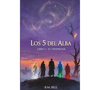 Los 5 del Alba: Libro 1: El Despertar (Trilogía - Los 5 del Alba)