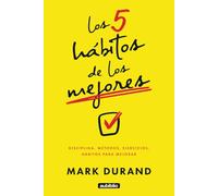 Los 5 hábitos de los mejores: Disciplina, métodos, ejercicios, hábitos para mejorar