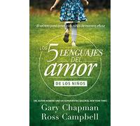 Los 5 lenguajes del amor de los ninos / The Five Languages Of Love For Children: El Secreto Para Amar a Los Ninos De Manera Eficaz