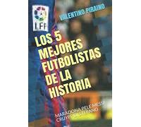 LOS 5 MEJORES FUTBOLISTAS DE LA HISTORIA: MARADONA PELE MESSI CRUYFF DI STEFANO