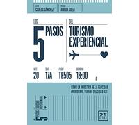 Los 5 pasos Turismo experiencial: Cã3mo La Industria de la Felicidad Enamora Al Viajero del Siglo XXI (colección acción empresarial)