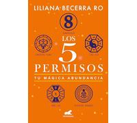 Los 5 permisos: Tu mágica abundancia / The 5 Consents. Your Magical Abundance: Tu mágica abundancia/ Your Magical Abundance