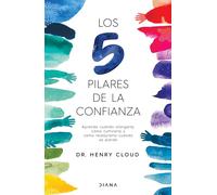 Los 5 Pilares de la Confianza: Aprende Cuando Otorgarla, Cómo Cultivarla Y Cómo Restaurarla Cuando Se Pierde / Trust: Aprende cuando otorgarla, ... y cómo restaurarla cuando se pierde