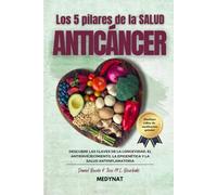 LOS 5 PILARES DE LA SALUD ANTICÁNCER: Descubre las claves de la longevidad, el antienvejecimiento, la epigenética y la salud antiinflamatoria ¡incluye ... entre la ciencia y la sabiduría ancestral)
