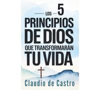 Los 5 Principios de Dios que Cambiarán Tu Vida para Siempre | Crecimiento Espiritual Catolico: La Guía Católica Esencial para Transformar Tu Fe y ... Católica para una Vida con Propósito)