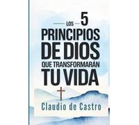 Los 5 Principios de Dios que Cambiarán Tu Vida para Siempre | Crecimiento Espiritual Catolico: La Guía Católica Esencial para Transformar Tu Fe y ... Católica para una Vida con Propósito)