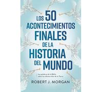 Los 50 Acontecimientos Finales de la Historia del Mundo