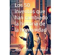 Los 50 inventos que han cambiado la historia de la humanidad