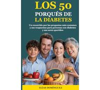 Los 50 porqués de la diabetes: Un recorrido por las preguntas más comunes y sus respuestas (Bienestar integral con diabetes. de Elias Dominguez")