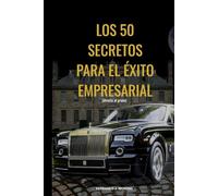 LOS 50 SECRETOS PARA EL ÉXITO EMPRESARIAL: (directo al grano)