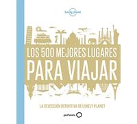 Los 500 mejores lugares para viajar: La selección definitiva de Lonely Planet (Viaje y aventura)