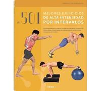 Los 501 Mejores Ejercicios De Alta Intensidad Por Intervalos : El Entrenamiento Perfecto Para Alcanzar Su Condición Física Ideal Y Descubrir La Sorprendente Estructura Oculta De Su Cuerpo