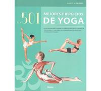 Los 501 Mejores Ejercicios De Yoga : El Entrenamiento Perfecto Para Alcanzar Su Condición Física Ideal Y Descubrir La Sorprendente Estructura Oculta De Su Cuerpo (ANATOMIA/MEDICINA/SALUD)