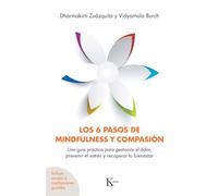 Los 6 pasos de mindfulness y compasión Una guía práctica para gestionar el dolor, prevenir el estrés y recuperar tu bienestar | Dharmakirti Zuázquita