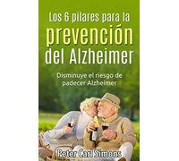 Los 6 pilares para la prevención del Alzheimer: Disminuye el riesgo de padecer Alzheimer