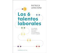 Los 6 talentos laborales: Cómo conocer tus fortalezas y debilidades para poder trabajar mejor en equipo (Narrativa empresarial)