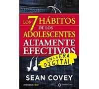 Los 7 hábitos de los adolescentes altamente efectivos en la era digital: La mejor guía práctica para que los jóvenes alcancen el éxito (Clave)