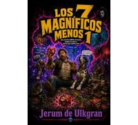 Los 7 Magníficos Menos 1 (Los 7 Magníficos Menos 1 - Una Aventura LitRPG de humor, misterio y caos y muchos juegos de mesa)