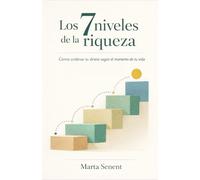 Los 7 niveles de la riqueza: Cómo ordenar tu dinero según el momento de tu vida y construir una seguridad financiera consciente