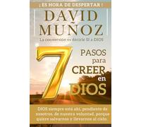 LOS 7 PASOS PARA CREER EN DIOS (¡ES HORA DE DESPERTAR!)